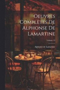 bokomslag Oeuvres compltes de Alphonse de Lamartine; Volume 13