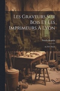 bokomslag Les graveurs sur bois et les imprimeurs  Lyon