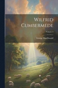 bokomslag Wilfrid Cumbermede; Volume 3