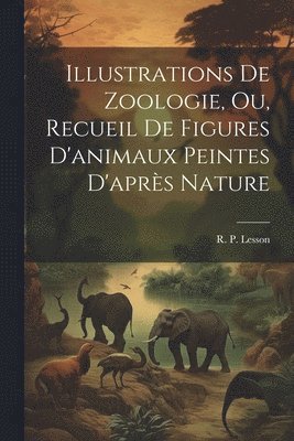 Illustrations de zoologie, ou, Recueil de figures d'animaux peintes d'aprs nature 1