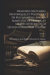bokomslag Mémoires militaires, historiques et politiques de Rochambeau, ancien maréchal de France, et grand officier de la Légion d'honneur Volume; Volume 1