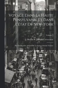 bokomslag Voyage dans la haute Pensylvanie et dans l'état de New-York: Par un Membre adoptif de la Nation Onéida Volume; Volume 3