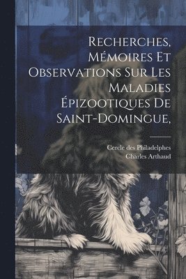 bokomslag Recherches, mémoires et observations sur les maladies épizootiques de Saint-Domingue,