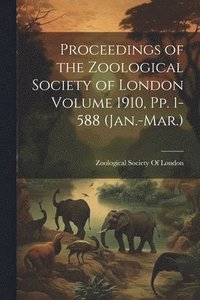 bokomslag Proceedings of the Zoological Society of London Volume 1910, pp. 1-588 (Jan.-Mar.)