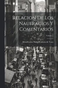 bokomslag Relacion de los Naufragios y Comentarios; Volume 1