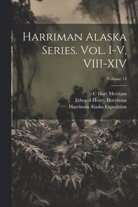 bokomslag Harriman Alaska Series. vol. I-V, VIII-XIV; Volume 14