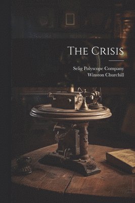 Winston Churchill, Selig Polyscope Company, Winston, 1871-1947, Churchill - Crisis, Häftad