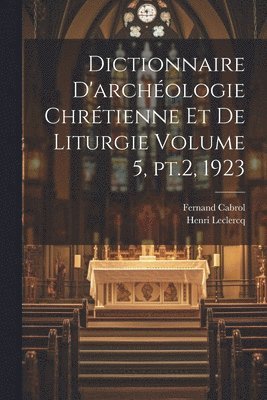 Dictionnaire d'archologie chrtienne et de liturgie Volume 5, pt.2, 1923 1