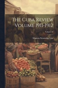 bokomslag The Cuba Review Volume 1911-1912; Volume 10