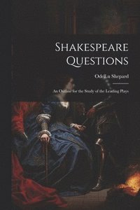 bokomslag Shakespeare Questions; an Outline for the Study of the Leading Plays