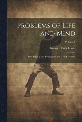 Problems of Life and Mind 1