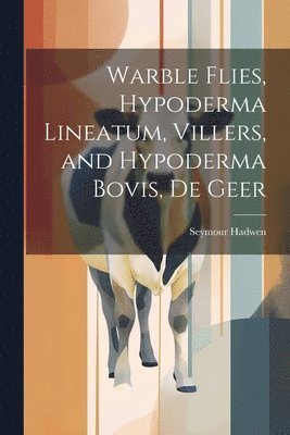 Warble Flies, Hypoderma Lineatum, Villers, and Hypoderma Bovis, De Geer 1