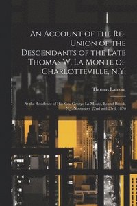 bokomslag Account of the Re-union of the Descendants of the Late Thomas W. La Monte of Charlotteville, N.Y.