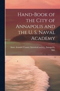 bokomslag Hand-book of the City of Annapolis and the U. S. Naval Academy