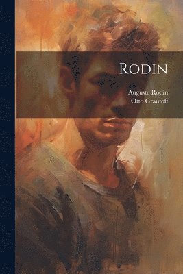 Otto Grautoff, Rodin Auguste 1840-1917 - Rodin, Häftad