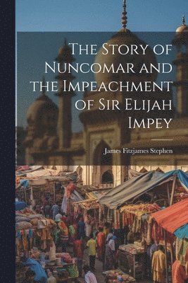 bokomslag Story of Nuncomar and the Impeachment of Sir Elijah Impey