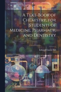 bokomslag A Text-book of Chemistry, for Students of Medicine, Pharmacy, and Dentistry