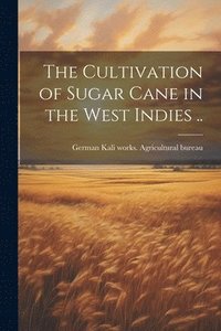 bokomslag Cultivation of Sugar Cane in the West Indies ..
