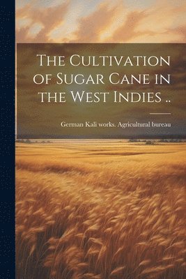 bokomslag The Cultivation of Sugar Cane in the West Indies ..