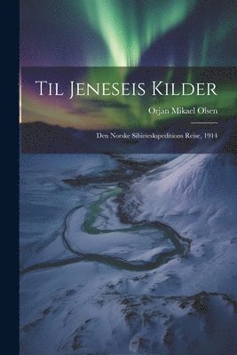 Til Jeneseis kilder; den Norske Sibirieskspeditions reise, 1914 1