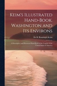 bokomslag Keim's Illustrated Hand-book. Washington and its Environs