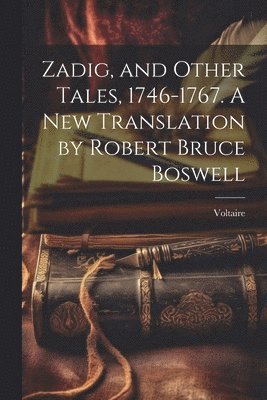 Voltaire, Voltaire, 1694-1778 - Zadig, and Other Tales, 1746-1767. A new Translation by Robert Bruce Boswell, Häftad