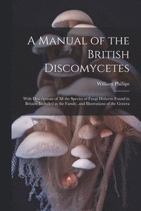 bokomslag A Manual of the British Discomycetes