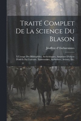 Traité complet de la science du blason
