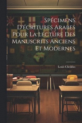 Spécimens d'écritures arabes pour la lecture des manuscrits anciens et modernes