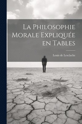 bokomslag La Philosophie morale explique en tables