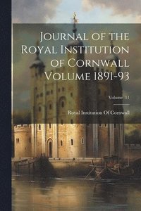 bokomslag Journal of the Royal Institution of Cornwall Volume 1891-93; Volume 11