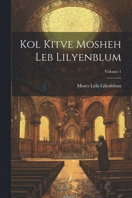 bokomslag Kol kitve Mosheh Leb Lilyenblum; Volume 1
