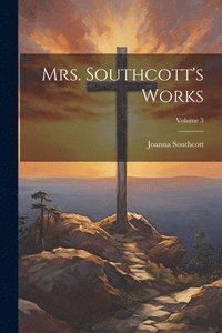 bokomslag Mrs. Southcott's Works; Volume 3