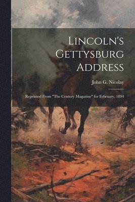 John G. (John George) Nicolay - Lincoln's Gettysburg Address, Häftad