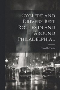 bokomslag Cyclers' and Drivers' Best Routes in and Around Philadelphia ..