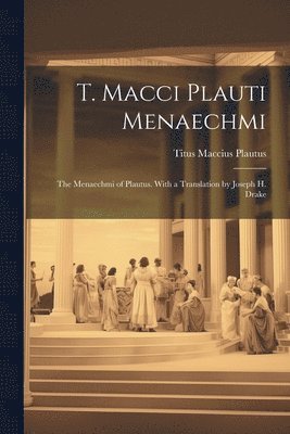 Plautus Titus Maccius - T. Macci Plauti Menaechmi, Häftad