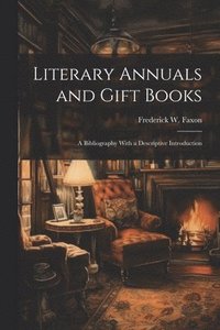 bokomslag Literary Annuals and Gift Books; a Bibliography With a Descriptive Introduction