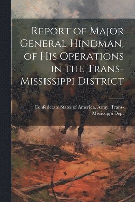 Report of Major General Hindman, of his Operations in the Trans-Mississippi District