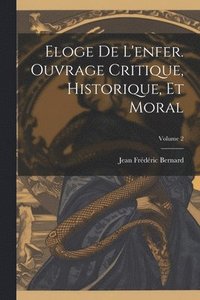 bokomslag Eloge de l'enfer. Ouvrage critique, historique, et moral; Volume 2