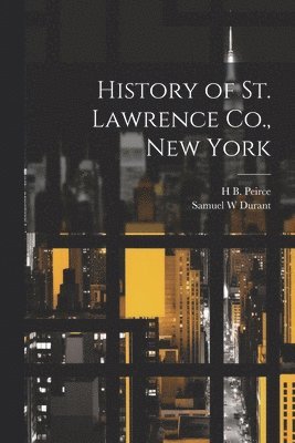 Samuel W Durant, H B Peirce, Samuel W. Durant, H. B. Peirce, H B. Peirce - History of St. Lawrence Co., New York, Häftad