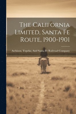 The California Limited, Santa Fe Route, 1900-1901 1