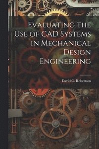 bokomslag Evaluating the use of CAD Systems in Mechanical Design Engineering