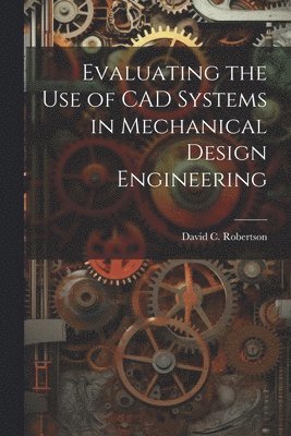 Evaluating the use of CAD Systems in Mechanical Design Engineering 1