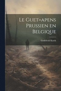 bokomslag Le guet=apens Prussien en Belgique