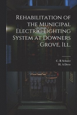 Rehabilitation of the Municipal Electric Lighting System at Downers Grove, Ill. 1