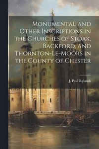 bokomslag Monumental and Other Inscriptions in the Churches of Stoak, Backford, and Thornton-le-moors in the County of Chester