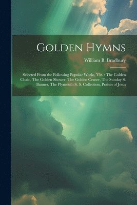 William B. (William Batchel Bradbury - Golden Hymns, Häftad