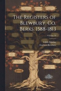 bokomslag The Registers of Blewbury, co. Berks. 1588-1813; Volume 70