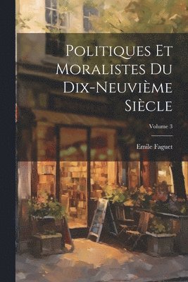 bokomslag Politiques et moralistes du dix-neuvime sicle; Volume 3