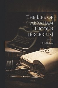 bokomslag The Life of Abraham Lincoln [excerpts]